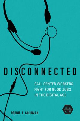 Disconnected: Call Center Workers Fight for Good Jobs in the Digital Age