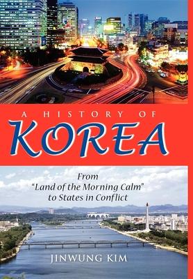 A History of Korea: From "Land of the Morning Calm" to States in Conflict