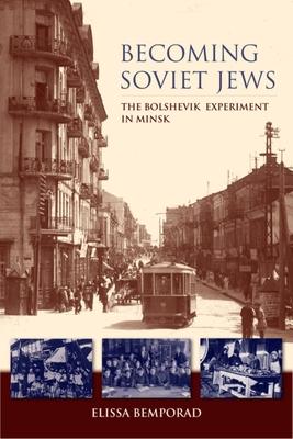 Becoming Soviet Jews: The Bolshevik Experiment in Minsk