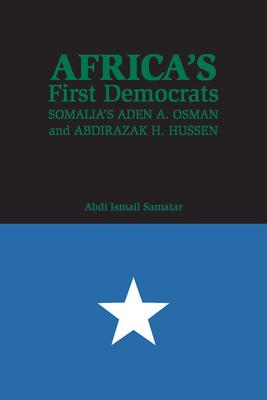 Africa's First Democrats: Somalia's Aden A. Osman and Abdirazak H. Hussen