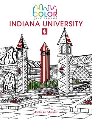 Color Your Campus--Indiana University: An Adult Coloring Book