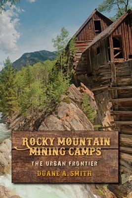 Rocky Mountain Mining Camps: The Urban Frontier