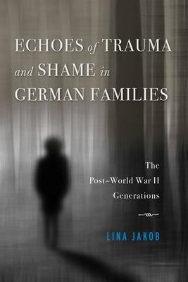 Echoes of Trauma and Shame in German Families: The Post-World War II Generations