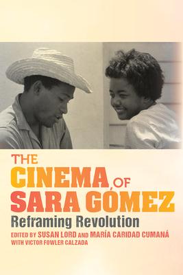 The Cinema of Sara Gmez: Reframing Revolution