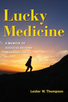 Lucky Medicine: A Memoir of Success Beyond Segregation