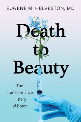 Death to Beauty: The Transformative History of Botox