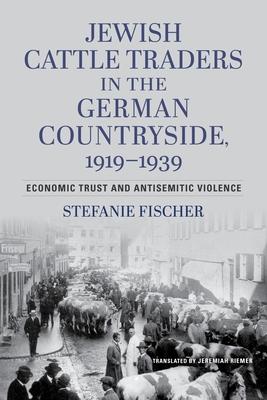 Jewish Cattle Traders in the German Countryside, 1919-1939: Economic Trust and Antisemitic Violence