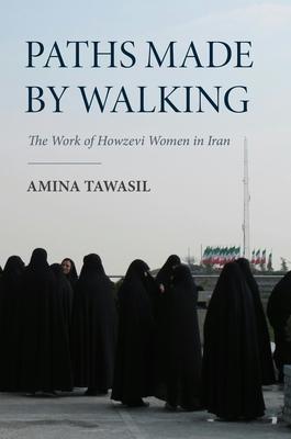 Paths Made by Walking: The Work of Howzevi Women in Iran