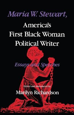 Maria W. Stewart, America S First Black Woman Political Writer: Essays and Speeches