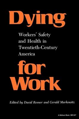 Dying for Work: Workers' Safety and Health in Twentieth-Century America