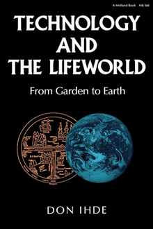 Technology and the Lifeworld: From Garden to Earth