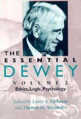 The Essential Dewey, Volume 2: Ethics, Logic, Psychology