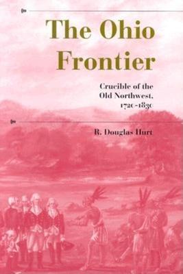 The Ohio Frontier: Crucible of the Old Northwest, 1720-1830