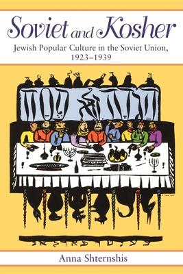 Soviet and Kosher: Jewish Popular Culture in the Soviet Union, 1923-1939