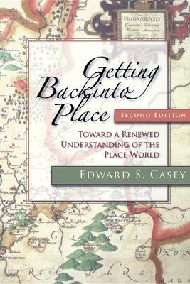 Getting Back Into Place, Second Edition: Toward a Renewed Understanding of the Place-World