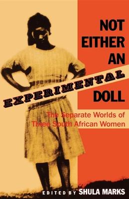 Not Either an Experimental Doll: The Separate Worlds of Three South African Women