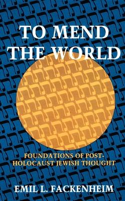 To Mend the World: Foundations of Post-Holocaust Jewish Thought