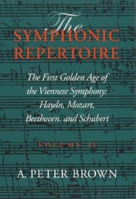 Symphonic Repertoire: The First Golden Age of the Viennese Symphony: Haydn, Mozart, Beethoven, and Schubert