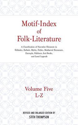 Motif-Index of Folk-Literature: Volume Five, L-Z; A Classification of Narrative Elements in Folktales, Ballads, Myths, Fables, Mediaeval Romances, Exe