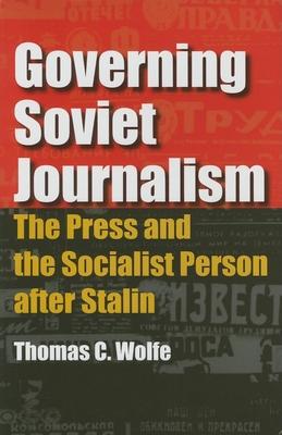 Governing Soviet Journalism: The Press and the Socialist Person after Stalin Subscription