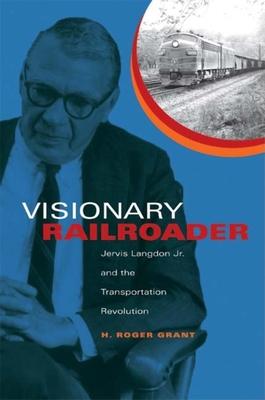 Visionary Railroader: Jervis Langdon Jr. and the Transportation Revolution