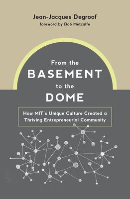 From the Basement to the Dome: How Mits Unique Culture Created a Thriving Entrepreneurial Community