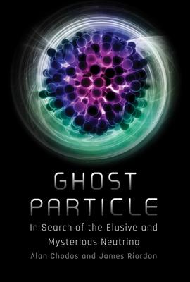 Ghost Particle: In Search of the Elusive and Mysterious Neutrino