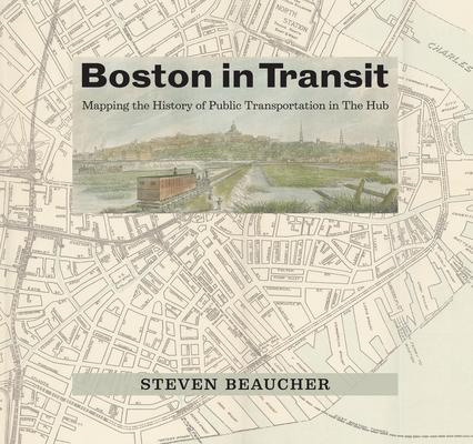 Boston in Transit: Mapping the History of Public Transportation in the Hub