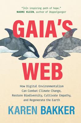 Gaia's Web: How Digital Environmentalism Can Combat Climate Change, Restore Biodiversity, Cultivate Empathy, and Regenerate the Ea