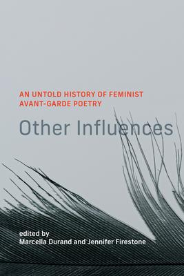 Other Influences: An Untold History of Feminist Avant-Garde Poetry