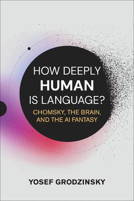 How Deeply Human Is Language?: Chomsky, the Brain, and the AI Fantasy Subscription