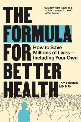 The Formula for Better Health: How to Save Millions of Lives--Including Your Own