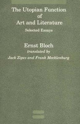 The Utopian Function of Art and Literature: Selected Essays