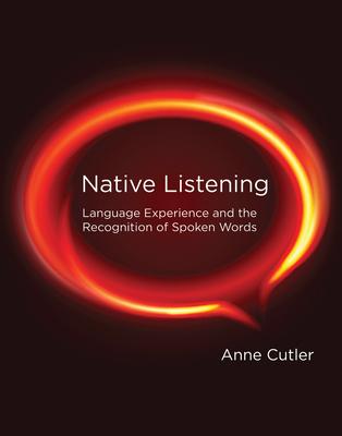 Native Listening: Language Experience and the Recognition of Spoken Words Subscription