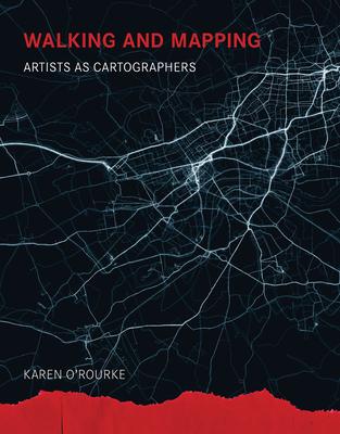 Walking and Mapping: Artists as Cartographers