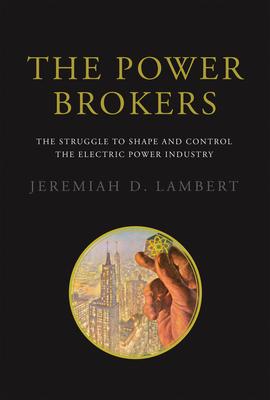 The Power Brokers: The Struggle to Shape and Control the Electric Power Industry Subscription