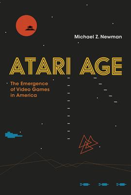 Atari Age: The Emergence of Video Games in America