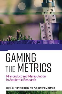 Gaming the Metrics: Misconduct and Manipulation in Academic Research