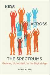 Kids Across the Spectrums: Growing Up Autistic in the Digital Age Subscription