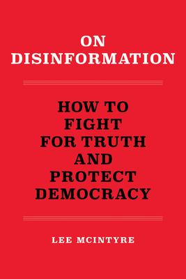 On Disinformation: How to Fight for Truth and Protect Democracy