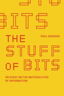 The Stuff of Bits: An Essay on the Materialities of Information