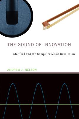 The Sound of Innovation: Stanford and the Computer Music Revolution