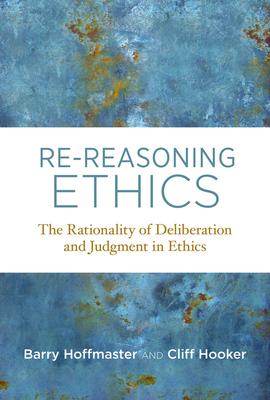 Re-Reasoning Ethics: The Rationality of Deliberation and Judgment in Ethics