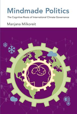 Mindmade Politics: The Cognitive Roots of International Climate Governance Subscription