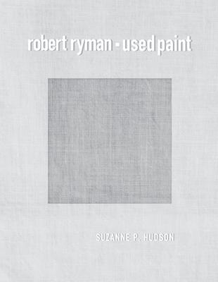 Robert Ryman: Used Paint