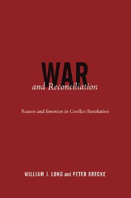 War and Reconciliation: Reason and Emotion in Conflict Resolution