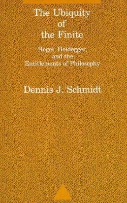 The Ubiquity of the Finite: Hegel, Heidegger, and the Entitlements of Philosophy