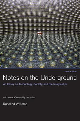 Notes on the Underground, new edition: An Essay on Technology, Society, and the Imagination