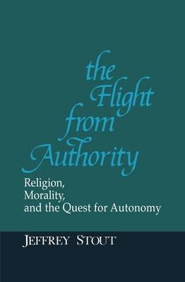 The Flight from Authority: Religion, Morality, and the Quest for Autonomy