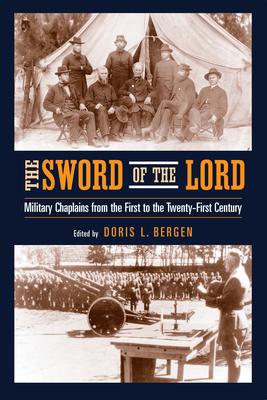 The Sword of the Lord: Military Chaplains from the First to the Twenty-First Century